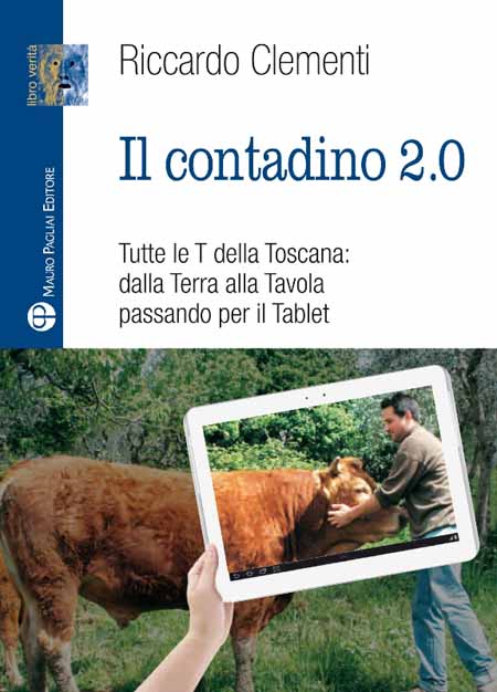 EDITORIA. ESCE «IL CONTADINO 2.0», CLEMENTI RACCONTA TUTTE LE T DELLA TOSCANA