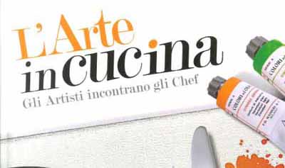 lo spazio. “L’ARTE IN CUCINA. GLI ARTISTI INCONTRANO GLI CHEF”