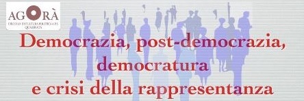 quarrata. DEMOCRAZIA, POST DEMOCRAZIA DEMOCRATURA E CRISI DELLA RAPPRESENTANZA