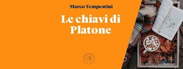 lo spazio. LE CHIAVI DI PLATONE, ESORDIO LETTERARIO DI MARCO TEMPESTINI