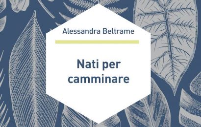 libri. «NATI PER CAMMINARE» DI ALESSANDRA BELTRAME