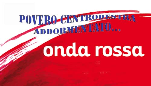 allegoria & derisione. COMUNI IN MANO ALLE DESTRE, PREPARATEVI: AL PROSSIMO TURNO SARETE TRAVOLTI DALL’ONDA ROSSA