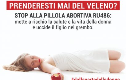 pillola abortiva RU486. “I MANIFESTI AFFISSI NELLA NOSTRA CITTÀ SONO INACCETTABILI ED OFFENSIVI: VANNO RIMOSSI!”