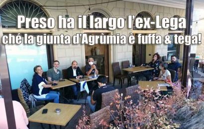 meglio civici agrumiési che leghisti vilipesi. È CHIARO ORMAI CHE IN PEZZI È GIÀ LA GIUNTA: E TELA VIA LA LEGA CHE PAR’UNTA!