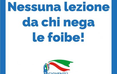 gioventù nazionale. “NESSUNA LEZIONE DA CHI NEGA LE FOIBE”