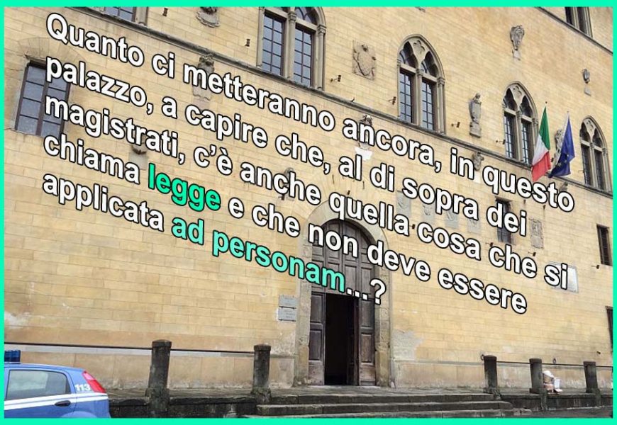 scandali. «LEX INIUSTA NON EST LEX», LA LEGGE INGIUSTA NON È LEGGE NÉ A PISTOIA NÉ ALTROVE