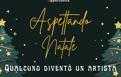 officina delle opportunità. STASERA LO SPETTACOLO “ASPETTANDO NATALE QUALCUNO DIVENTÒ UN ARTISTA”