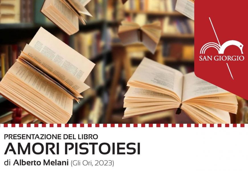 IN BIBLIOTECA SAN GIORGIO LA PRESENTAZIONE DEL LIBRO “AMORI PISTOIESI”