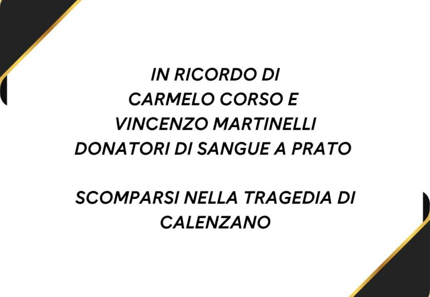 esplosione calenzano. IL CORDOGLIO DI AVIS TOSCANA E AVIS PRATO: “TRA LE VITTIME ANCHE DUE DONATORI DI SANGUE, ESEMPI DI IMPEGNO PER GLI ALTRI”